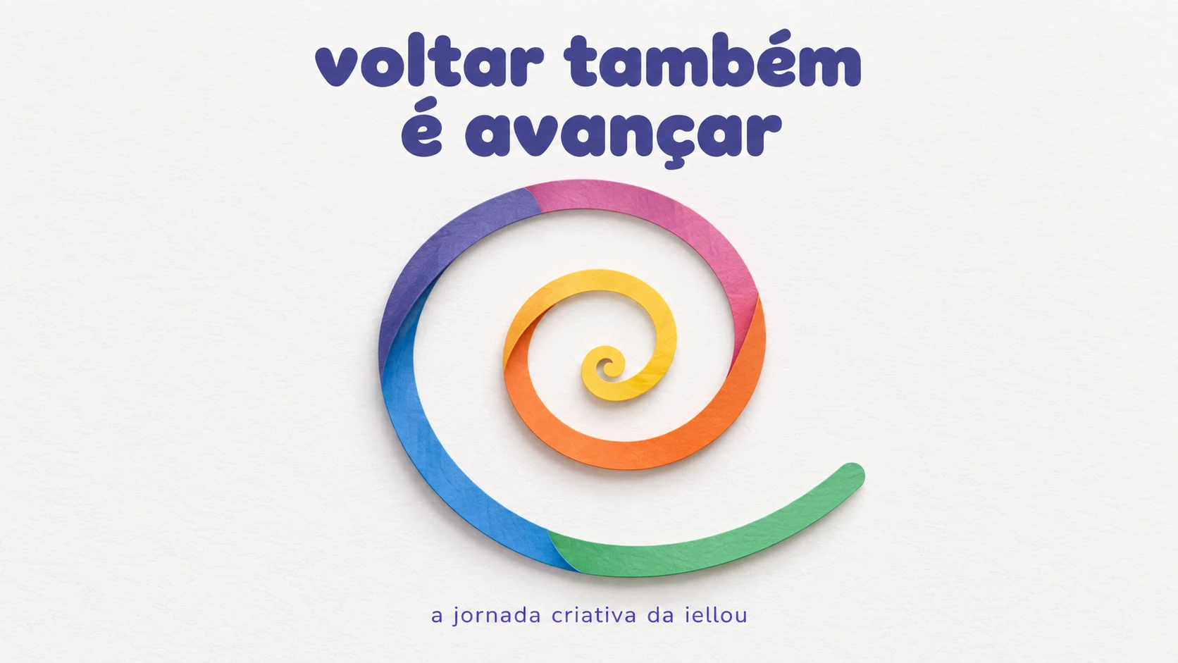 Espiral de papel colorido sobre fundo claro, com a frase roxa voltar também é avançar e a assinatura a jornada criativa da iellou.