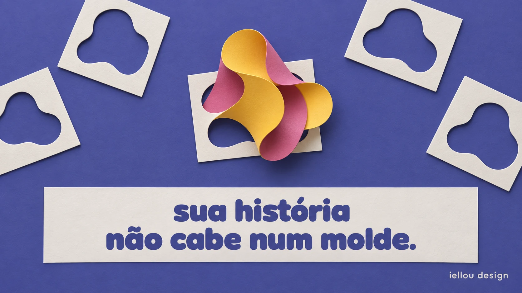 Originalidade de marca: sua história não cabe num molde | iellou design Construção de papel amarelo e rosa ultrapassa um molde, cercada por moldes iguais sobre fundo roxo, com a frase sua história não cabe num molde.